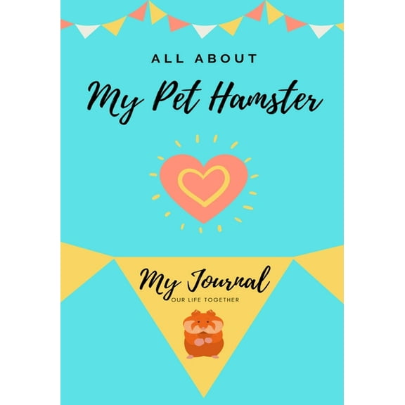 All about My Pet All About My Pet Hamster: My Journal Our Life Together, Book 1, (Paperback)