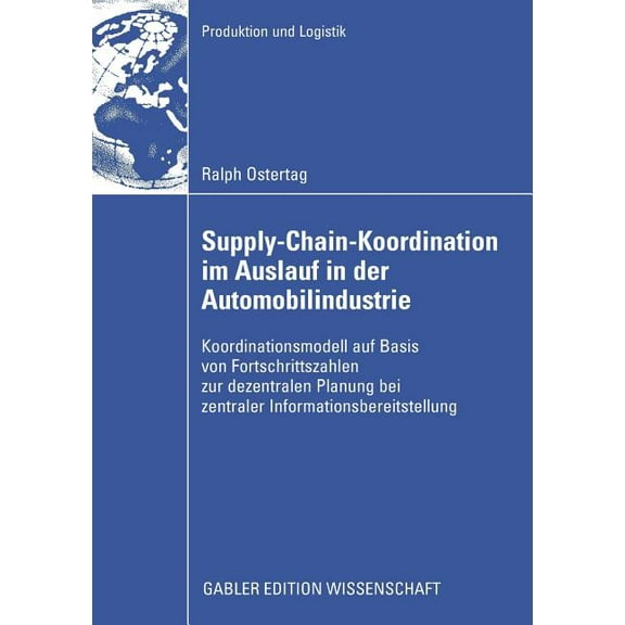Produktion Und Logistik Supply-Chain-Koordination Im Auslauf in Der Automobilindustrie: Koordinationsmodell Auf Basis Von Fortschrittszahlen Zur, (Paperback)