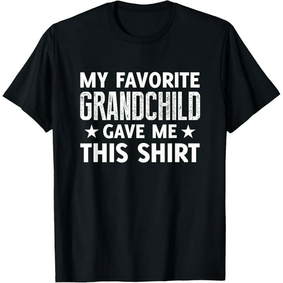 My Favorite GrandChild Gave Me This Shirt - Funny T-Shirt T-Shirt