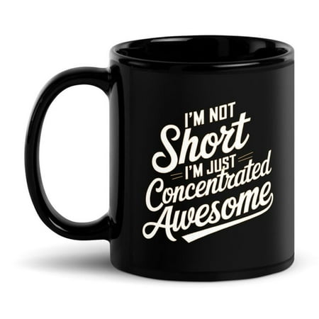 

Funny Quote Black Glossy Mug I m Not Short I m Just Concentrated Awesome (11 oz)