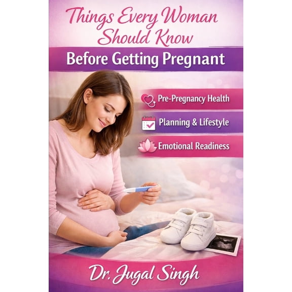 The Complete Pregnancy Health Things Every Woman Should Know Before Getting Pregnant: Pre-Pregnancy Health, Planning & Emotional Readiness, Book 1, (Paperback)
