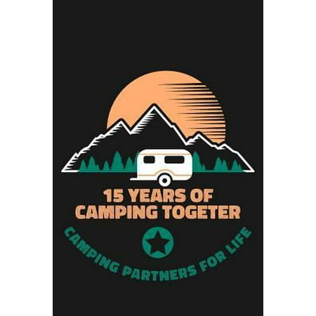 15th Anniversary Camping Journal: Lined Journal / Notebook - 15th Anniversary Gifts for Husband and Wife That Love To Camp Together - Funny 15 Year We