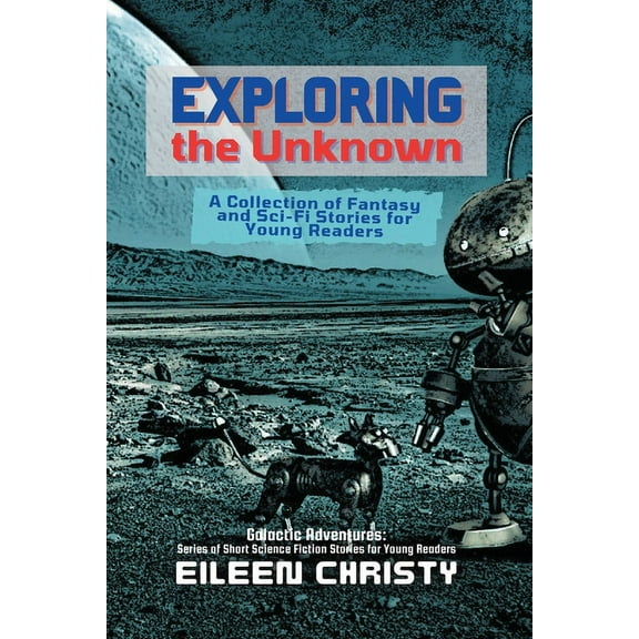 Galactic Adventures: Short Science Ficti Exploring the Unknown: A Collection of Fantasy and Sci-Fi Stories for Young Readers, Book 9, (Paperback)