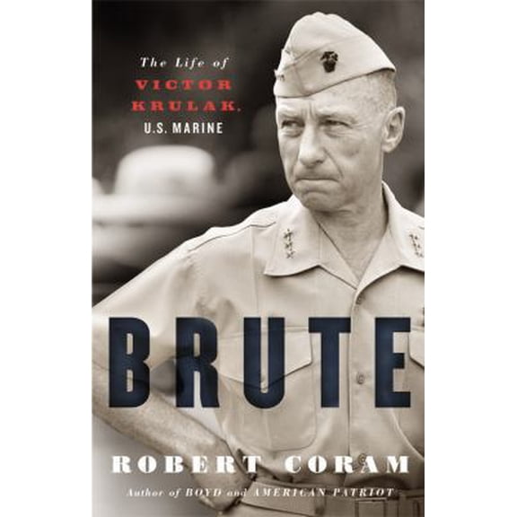 Pre-Owned Brute: The Life of Victor Krulak, U.S. Marine (Hardcover) 0316758469 9780316758468