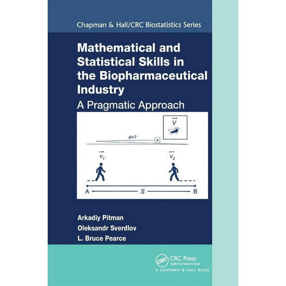 Mathematical and Statistical Skills in the Biopharmaceutical Industry: A Pragmatic Approach, (Paperback)