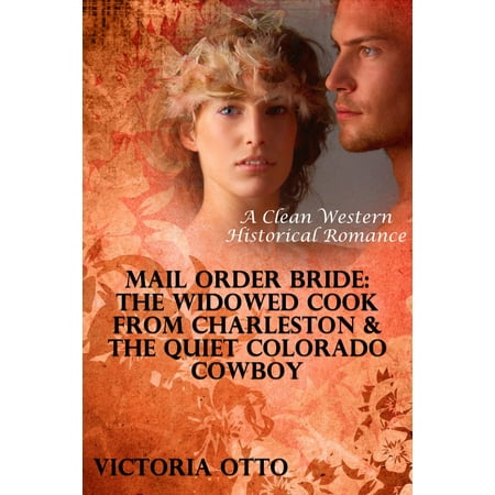 Mail Order Bride: The Widowed Cook From Charleston & The Quiet Colorado Cowboy (A Clean Western Historical Romance) -