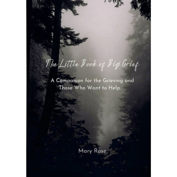 The Little Book of Big Grief: A Companion for the Grieving and Those Who Want to Help., (Paperback)