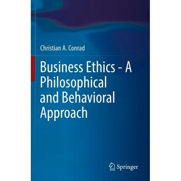 Business Ethics - A Philosophical and Behavioral Approach, (Paperback)