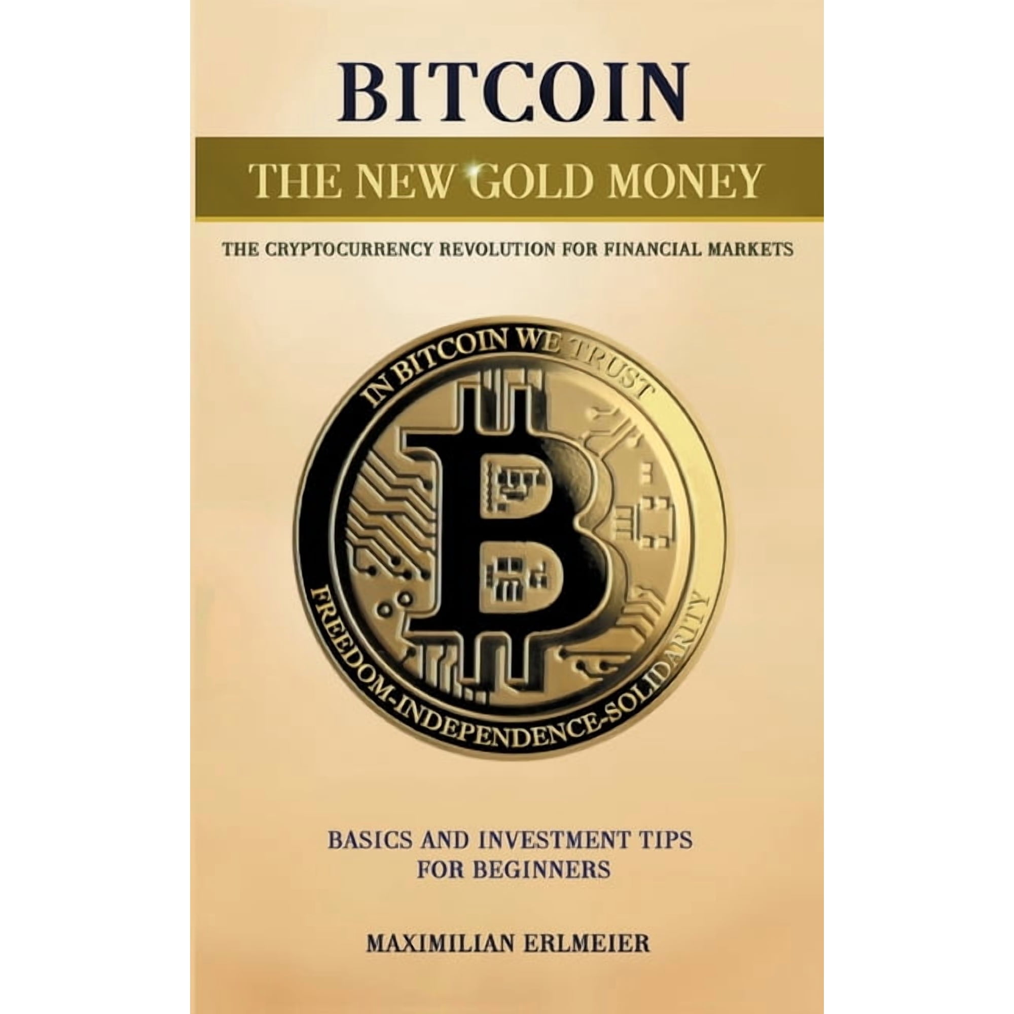 Bitcoin - the new gold money: the cryptocurrency revolution for financial markets (Paperback)