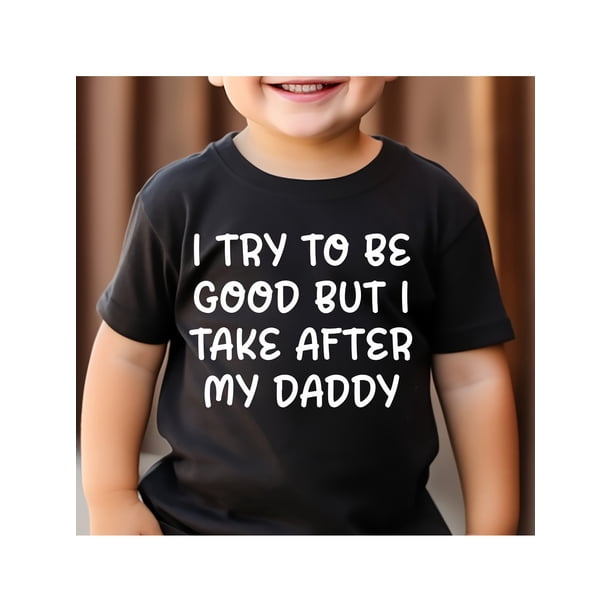 I TRY TO BE GOOD BUT I TAKE AFTER MY DADDY print 100%cotton Boy T-shirt