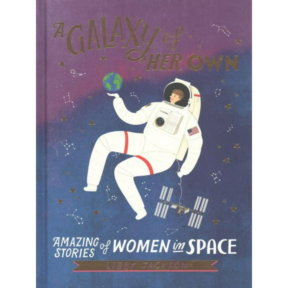 A Galaxy of Her Own: Amazing Stories of Women in Space