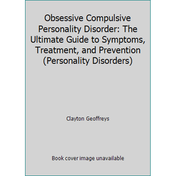 Pre-Owned Obsessive Compulsive Personality Disorder: The Ultimate Guide to Symptoms, Treatment, and Prevention (Personality Disorders) (Paperback) 1514848643 9781514848647