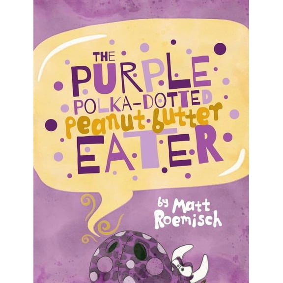 The Purple Polka-Dotted Peanut Butter Eater, (Hardcover)