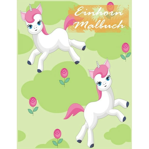 Einhorn Malbuch: Kinder im Alter von 2-5; SpaÃ Unicorn Malbuch fÃ¼r MÃ¤dchen, Jungen, und jeder, der liebt Unicorns, (Paperback)