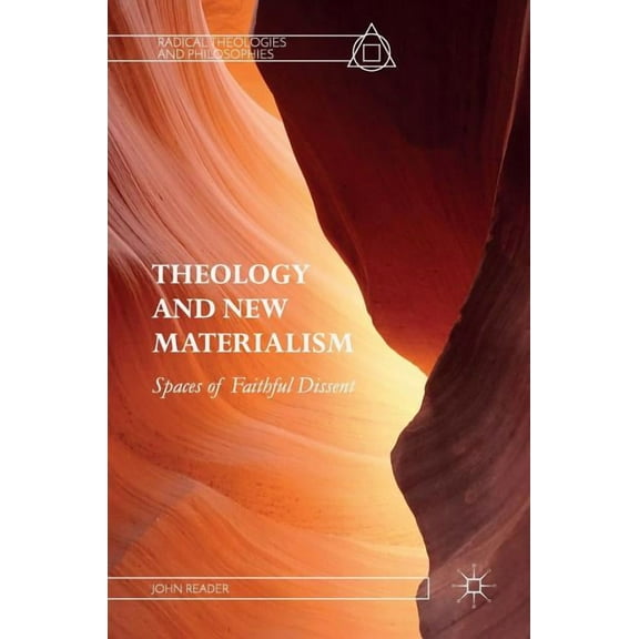 Radical Theologies and Philosophies Theology and New Materialism: Spaces of Faithful Dissent, (Hardcover)
