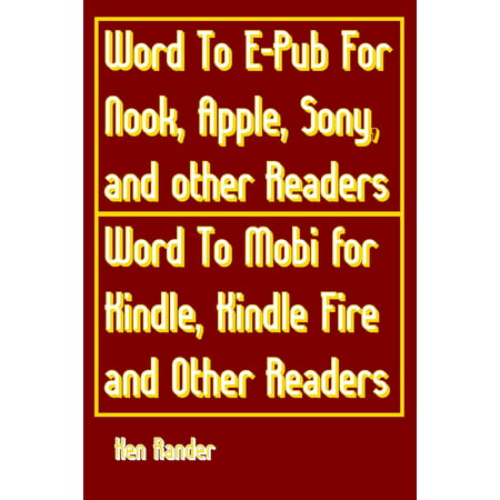 Word To E-PUB for Nook, Apple, Sony, and other EPUB readers Word To Mobi for Kindle, Kindle Fire and other Mobi readers. (Quick Guide) -