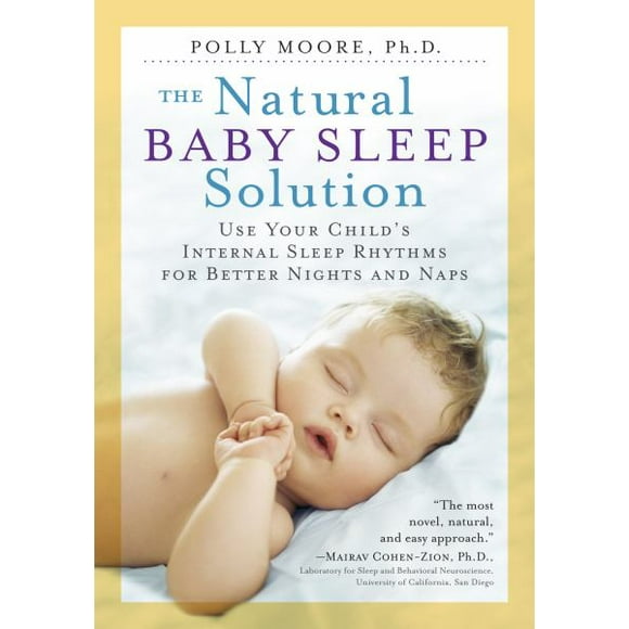 La Solution de Sommeil Naturel pour Bébé, Utilisez les Rythmes de Sommeil Internes de Votre Enfant pour de Meilleures Nuits et Siestes