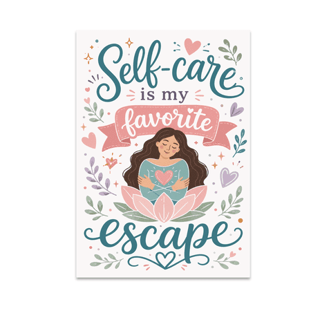 Self-Care Is My Favorite Escape - Mindfulness Self-Love Enthusiast - 13x19 Poster Print