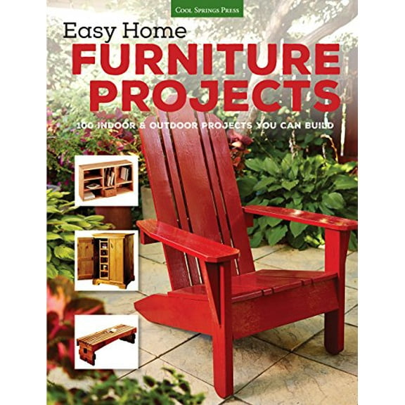 Pre-Owned Easy Home Furniture Projects: 100 Indoor & Outdoor Projects You Can Build (Paperback) 1591866693 9781591866695