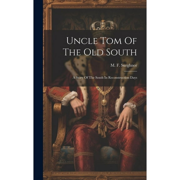Uncle Tom Of The Old South : A Story Of The South In Reconstruction Days (Hardcover)