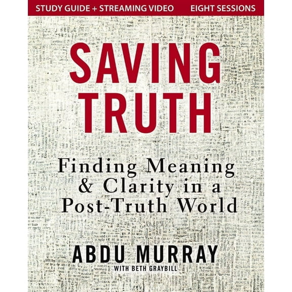 Saving Truth Study Guide Plus Streaming Video: Finding Meaning and Clarity in a Post-Truth World, (Paperback)