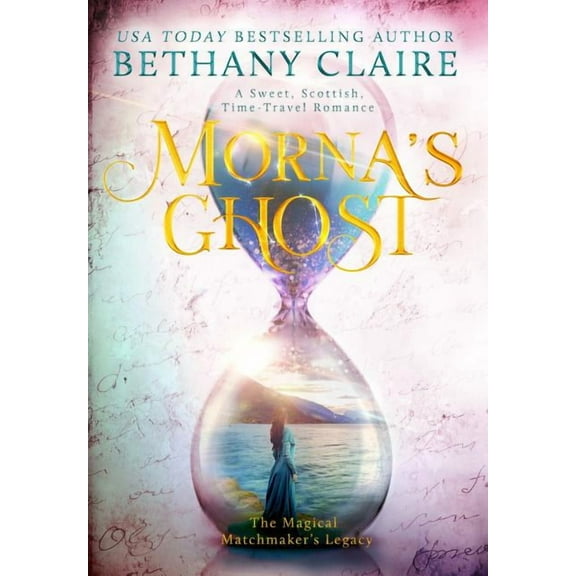 Magical Matchmaker's Legacy Morna's Ghost: A Sweet, Scottish, Time Travel Romance, Book 8, (Hardcover)