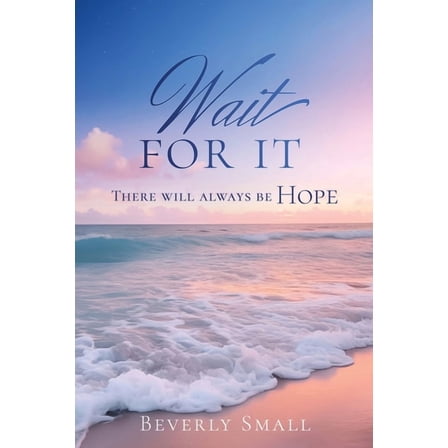 Wait for It: There will always be HOPE, (Paperback)