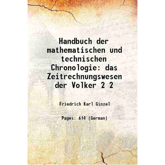 Handbuch der mathematischen und technischen Chronologie das Zeitrechnungswesen der Volker Volume 2 1906 [Hardcover]