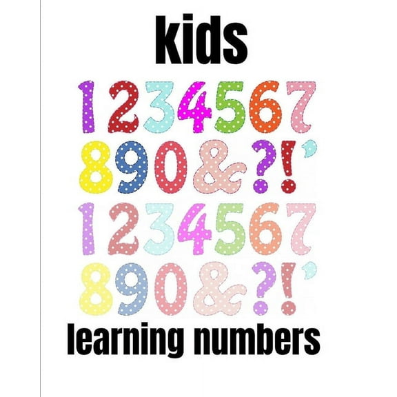 kids learning numbers: A book of 72 pages, the size of 10/10, in which everything a child needs to enter the world of nu, (Paperback)