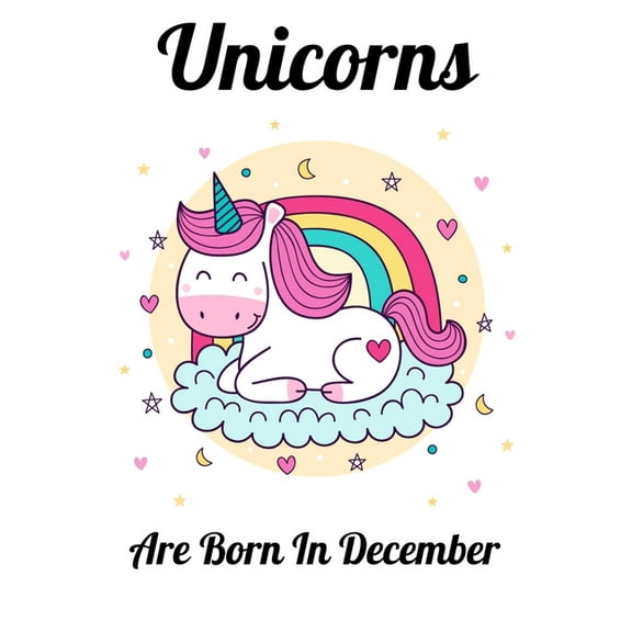 Unicorns Are Born In December : Happy Unicorn Birthday (Paperback)