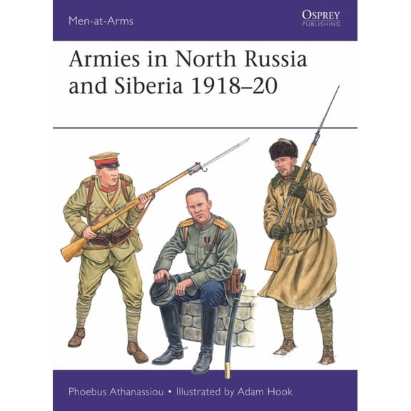 Men-At-Arms (Osprey) Armies in North Russia and Siberia 1918-20, Book 569, (Paperback)