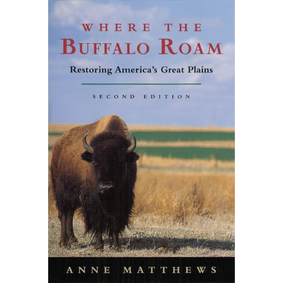 Where the Buffalo Roam: Restoring America's Great Plains, (Paperback)