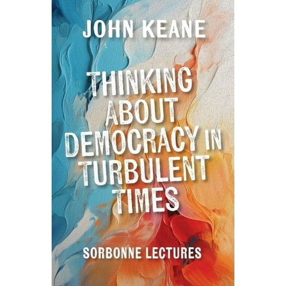 Thinking about Democracy in Turbulent Times: Sorbonne Lectures, (Paperback)