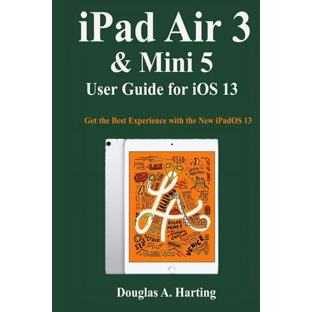 iPad Air 3 & Mini 5 User Guide for iOS 13: Get the Best Experience with the New iPadOS 13