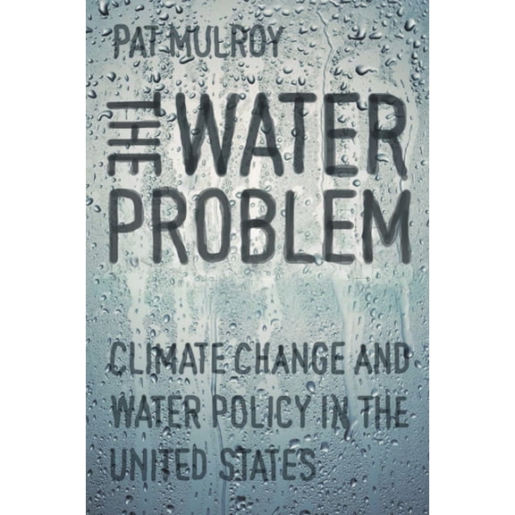 Water Problem: Climate Change and Water Policy in the United States, (Paperback)