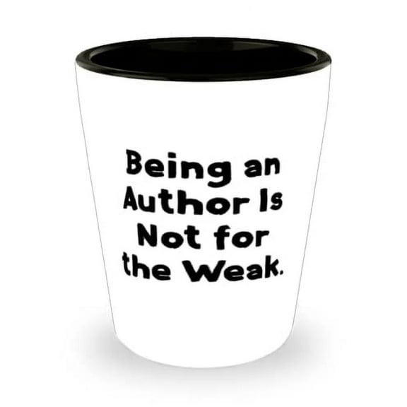 Sarcastic Author Gifts, Being an Author Is Not for the Weak, Author Shot Glass From Friends, Funny author mug, Funny author Tshirt, Funny author keychain, Funny author notebook, Funny author stickers