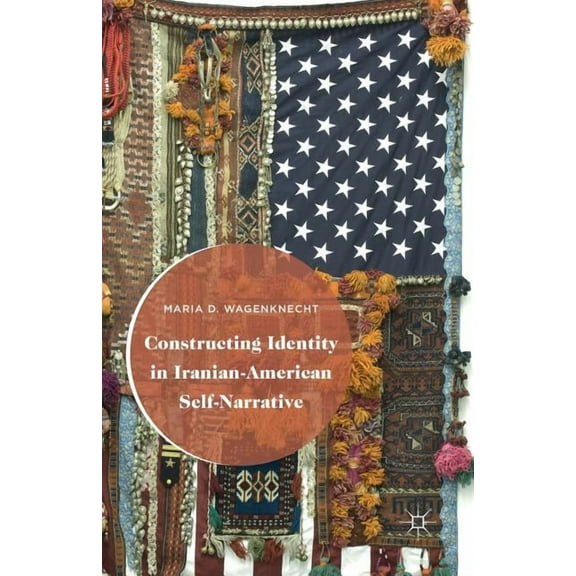 Constructing Identity in Iranian-American Self-Narrative, (Paperback)