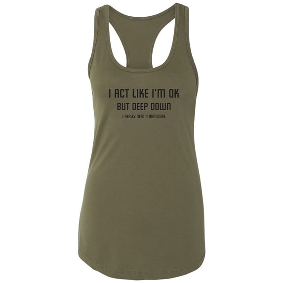 I Act Like I'm OK. . Need Manicure Racerback Tank