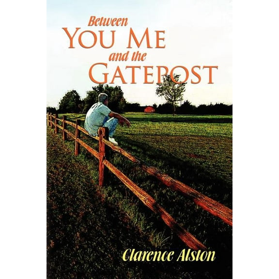 Between You, Me and the Gatepost : A Memoir