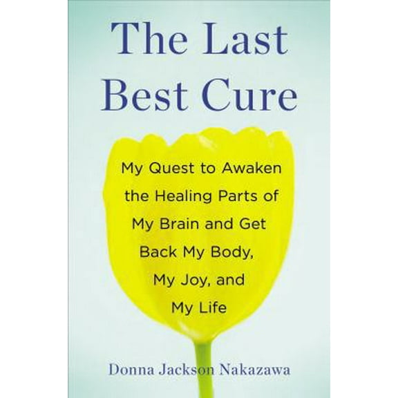 Pre-Owned The Last Best Cure: My Quest to Awaken the Healing Parts of My Brain and Get Back My Body, My Joy, a ND My Life (Hardcover) 159463128X 9781594631283