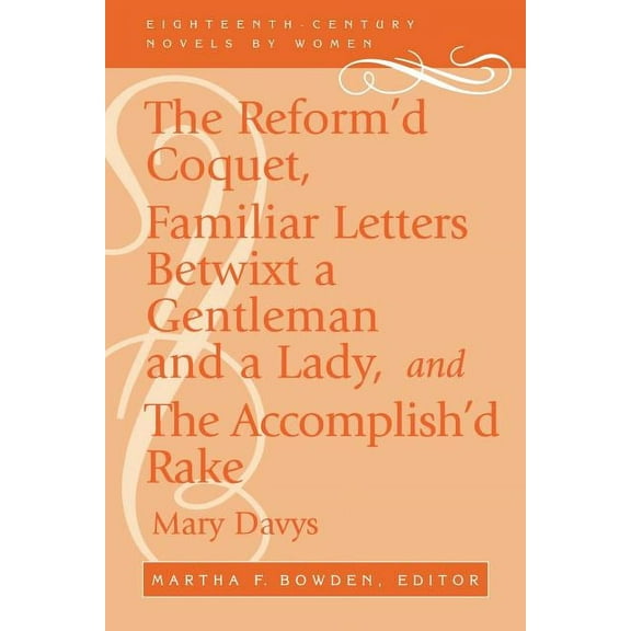 Eighteenth-Century Novels by Women The Reform'd Coquet, Familiar Letters Betwixt a Gentleman and a Lady, and the Accomplish'd Rake, (Paperback)