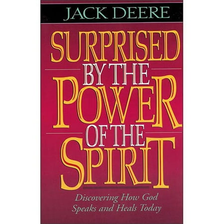 Surprised by the Power of the Spirit : Discovering How God Speaks and Heals Today