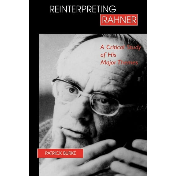 Reinterpreting Rahner: A Critical Study of His Major Themes (Hardcover)