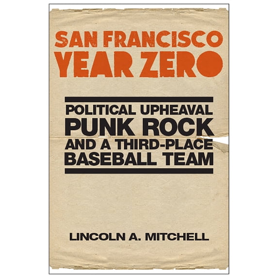 Pre-Owned San Francisco Year Zero: Political Upheaval, Punk Rock and a Third-Place Baseball Team (Hardcover) 1978807341 9781978807341