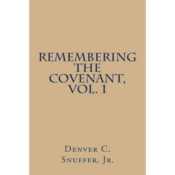 Remembering the Covenant, Vol. 1 (Paperback) by Denver C Snuffer Jr