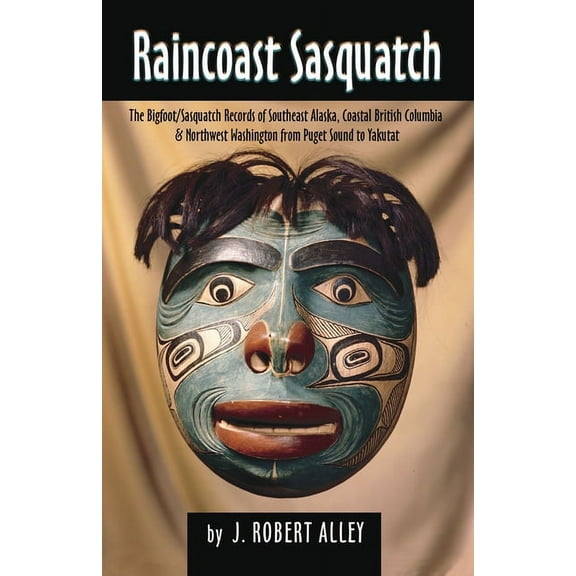 Raincoast Sasquatch: Bigfoot/Sasquatch Evidence from Indian Lore, (Paperback)