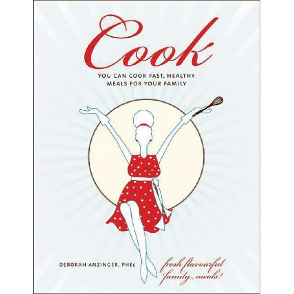 Cook: You Can Cook Fast, Healthy Meals for Your Family (Paperback)