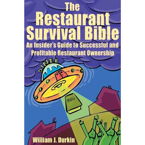 The Restaurant Survival Bible: An Insider's Guide to Successful and Profitable Restaurant Ownership, (Paperback)