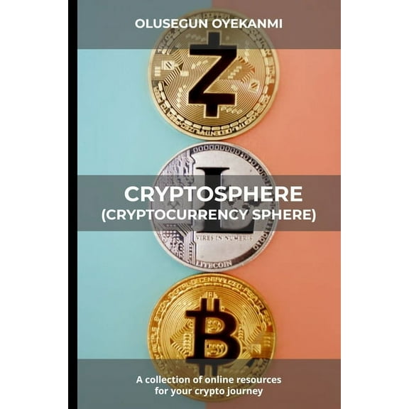 Cryptosphere (Cryptocurrency Sphere): A Collection of Online Resources for Your Crypto Journey (Paperback)