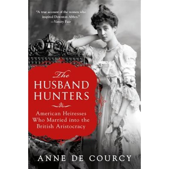 Pre-Owned The Husband Hunters: American Heiresses Who Married Into the British Aristocracy (Paperback) 1250164605 9781250164605